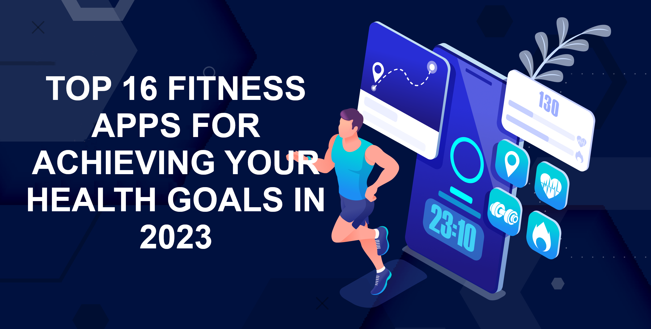 Top 16 Fitness Apps for Achieving Your Health Goals in 2023