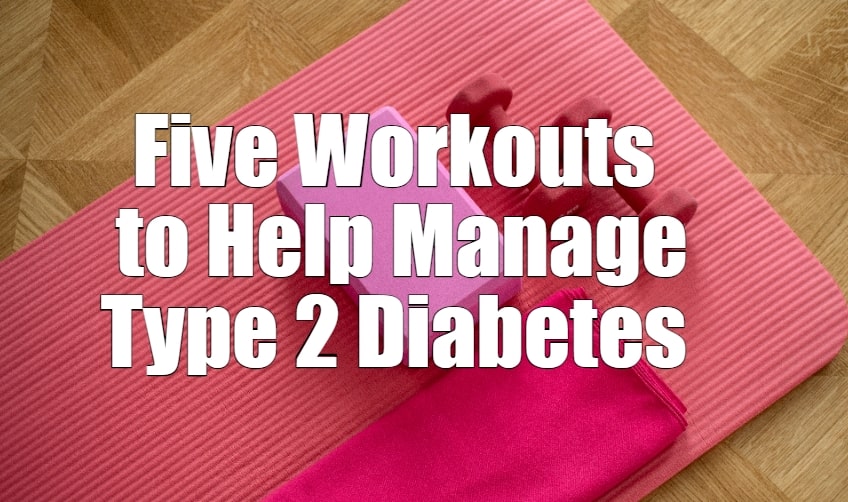 Five Workouts to Help You Manage Type 2 Diabetes
